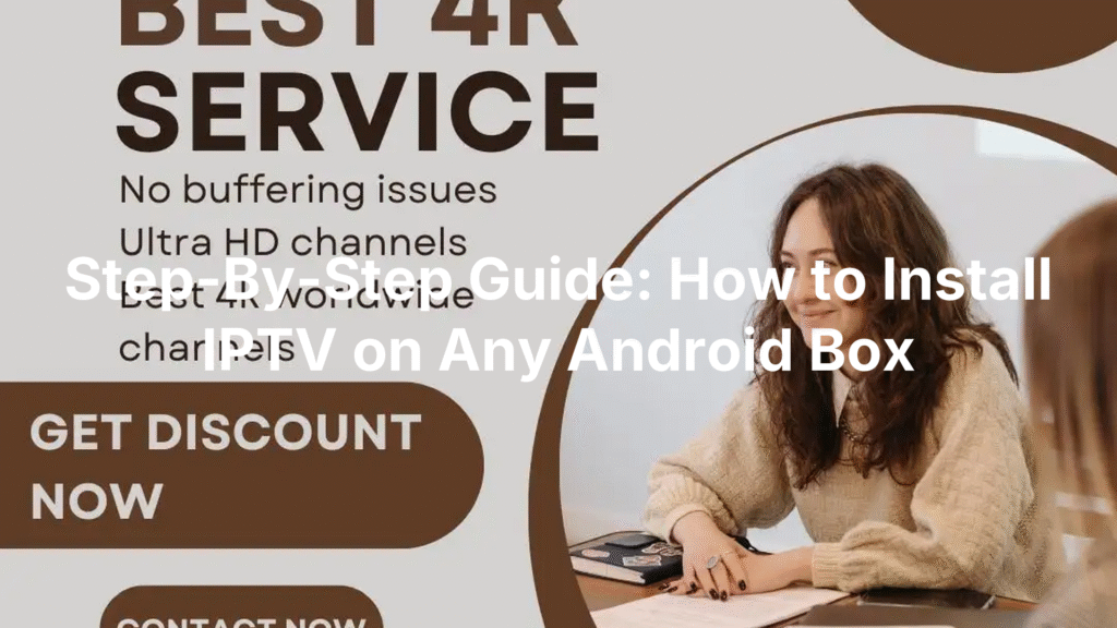 Step-By-Step Guide: How to Install IPTV on Any Android Box