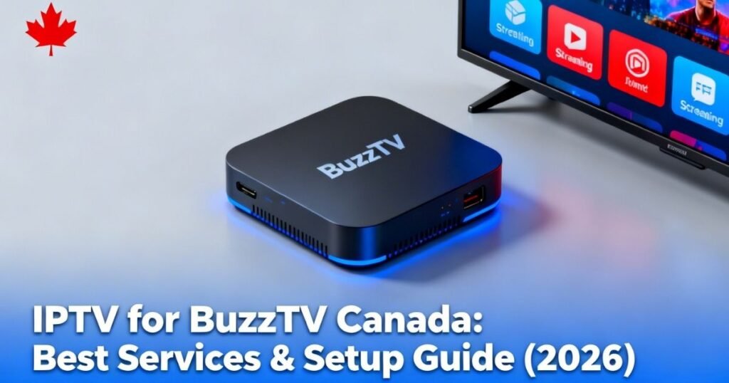IPTV for BuzzTV Canada Best Services & Setup Guide (2026)