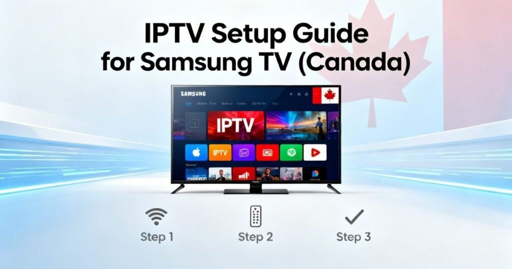 IPTV for Samsung TV Canada – Premium Setup Guide
