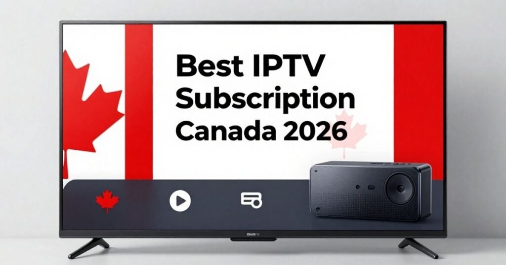 Best IPTV Subscription Canada for 2026