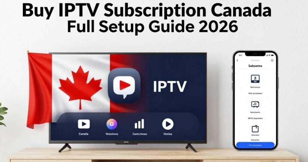 Buy IPTV Subscription Canada – Full Setup Guide (2026)